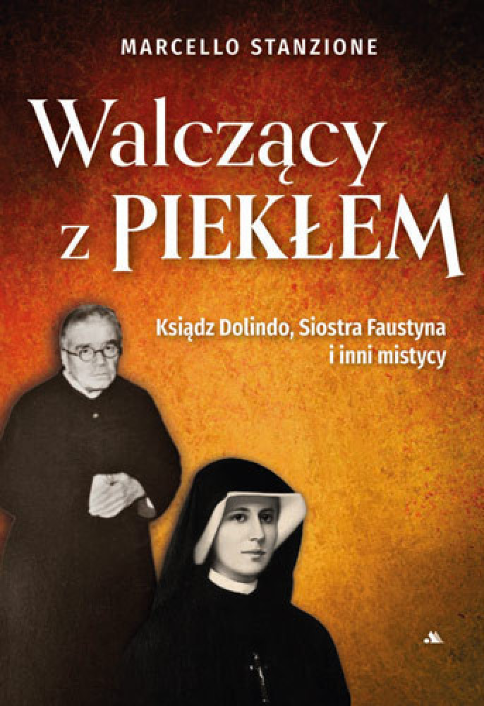 Walczący z piekłem. Ksiądz Dolindo, Siostra Faustyna i inni mistycy - ks. Marcello Stanzione : Poradniki duchowe