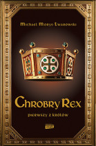 Chrobry Rex. Pierwszy z królów - Michael Morys-Twarowski : Historia Polski