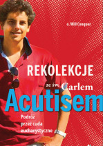 Rekolekcje z Carlem Acutisem. Podróż przez cuda eucharystyczne - o. Will Conquer : Książki religijne dla dzieci