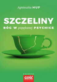 Szczeliny. Bóg w popękanej psychice - Agnieszka Huf : Poradnik duchowy