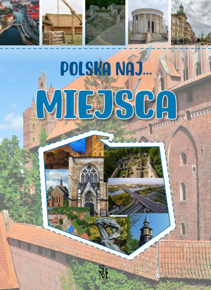 Miejsca. Polska NAJ… - Monika Płóciennik : Albumy przyrodnicze i krajoznawstwo