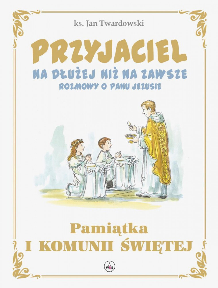 Przyjaciel na dłużej niż na zawsze. Rozmowy o Panu Jezusie - Pamiątka Pierwszej Komunii Świętej - ks. Jan Twardowski