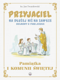 Przyjaciel na dłużej niż na zawsze. Rozmowy o Panu Jezusie - Pamiątka Pierwszej Komunii Świętej - ks. Jan Twardowski