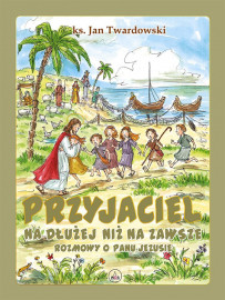 Przyjaciel na dłużej niż na zawsze. Rozmowy o Panu Jezusie - Pamiątka Pierwszej Komunii Świętej - ks. Jan Twardowski
