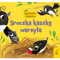 Sroczka kaszkę warzyła. Seria: Rymowanki maluszka : Książki dla najmłodszych