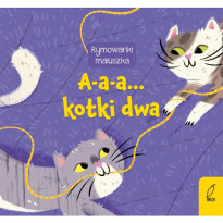 A-a-a... kotki dwa. Seria: Rymowanki maluszka : Książki dla najmłodszych