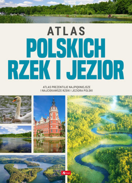 Atlas polskich rzek i jezior : Albumy i atlasy przyrodnicze