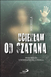 Uciekłam od Szatana. Moja walka o wyrwanie się z piekła - Angela Calcagno : Świadectwa
