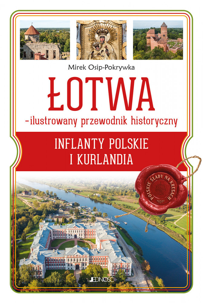 Łotwa - ilustrowany przewodnik historyczny. Inflanty Polskie i Kurlandia - Mirek Osip-Pokrywka