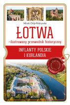 Łotwa - ilustrowany przewodnik historyczny. Inflanty Polskie i Kurlandia - Mirek Osip-Pokrywka