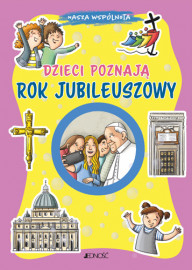 Dzieci poznają Rok Jubileuszowy. Seria: Nasza Wspólnota - Annamaria Mazzia, Sara Benecino (ilustr.) : Książki religijne dla dzie