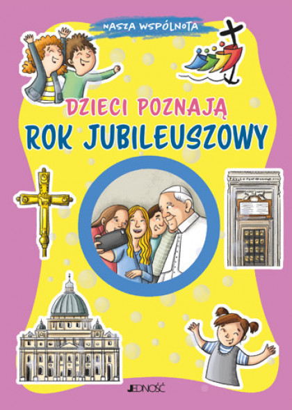 Dzieci poznają Rok Jubileuszowy. Seria: Nasza Wspólnota - Annamaria Mazzia, Sara Benecino (ilustr.) : Książki religijne dla dzie