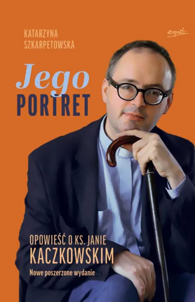 Jego Portret. Opowieść o ks. Janie Kaczkowskim - Katarzyna Szkarpetowska (wyd. nowe, poszerz.)