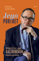 Jego Portret. Opowieść o ks. Janie Kaczkowskim - Katarzyna Szkarpetowska (wyd. nowe, poszerz.)