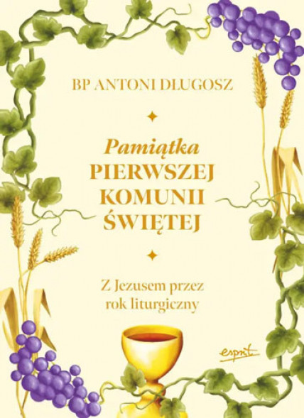Pamiątka Pierwszej Komunii Świętej. Z Jezusem przez rok liturgiczny - bp Antoni Długosz : Książki religijne dla dzieci