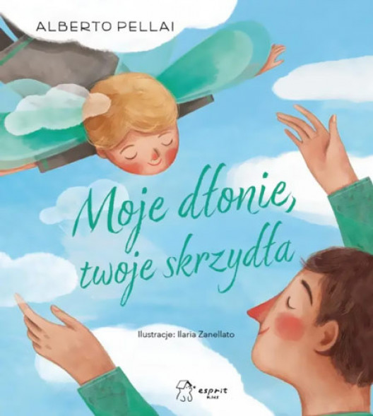 Moje dłonie, twoje skrzydła - Alberto Pellai, Ilaria Zanellato : Książki dla dzieci