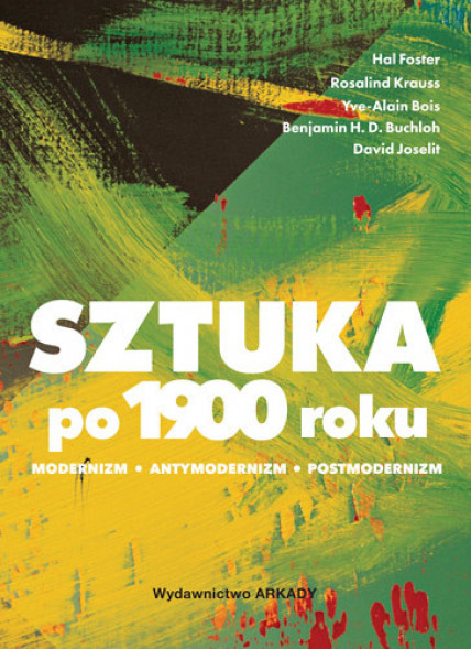 Sztuka po 1900 roku Modernizm. Antymodernizm. Postmodernizm : Albumy - sztuka, architektura, malarstwo