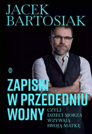 Zapiski w przededniu wojny, czyli dzieci morza wzywają swoją matkę - Jacek Bartosiak : Publicystyka