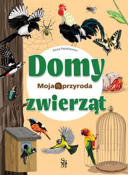Domy zwierząt. Moja przyroda - Anna Paszkiewicz : Książki edukacyjne dla dzieci