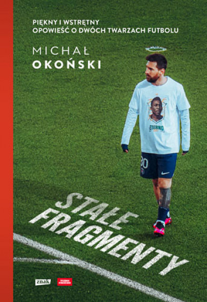 Stałe fragmenty. Piękny i wstrętny. Opowieść o dwóch twarzach futbolu - Michał Okoński : Sport i hobby