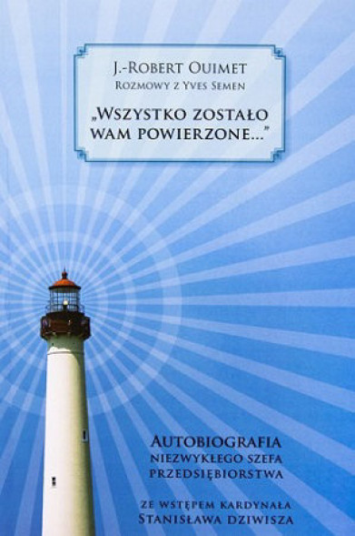 Wszystko zostało wam powierzone... Autobiografia niezwykłego szefa przedsiębiorstwa