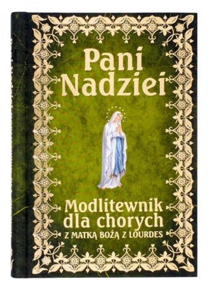 Pani Nadziei. Modlitewnik dla chorych z Matką Bożą z Lourdes