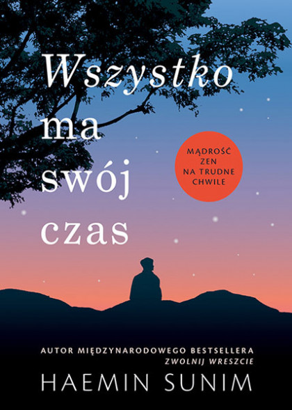 Wszystko ma swój czas. Mądrość zen na trudne chwile Sunim Haemin : Poradniki