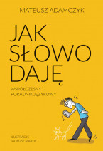Jak słowo daję. Współczesny poradnik językowy Mateusz Adamczyk
