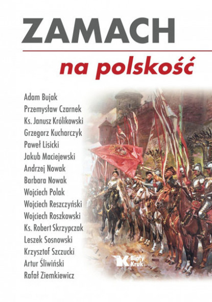 Zamach na polskość - Andrzej Nowak, Wojciech Roszkowski, Grzegorz Kucharczyk i inni