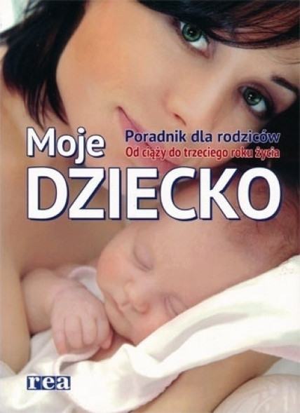 Moje dziecko. Poradnik dla rodziców