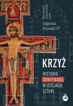 Krzyż. Historia odkrywana w dziejach sztuki - ks. Eugeniusz Grzywacz SP