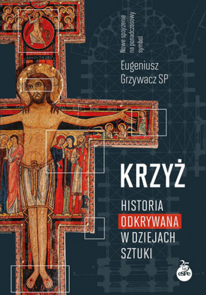 Krzyż. Historia odkrywana w dziejach sztuki - ks. Eugeniusz Grzywacz SP