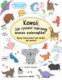 Kawaii. Jak rysować naprawdę urocze zwierzątka? Rysuj stworzonka tak słodko, jak można! - Angela Nguyen : Książki edukacyjne dla