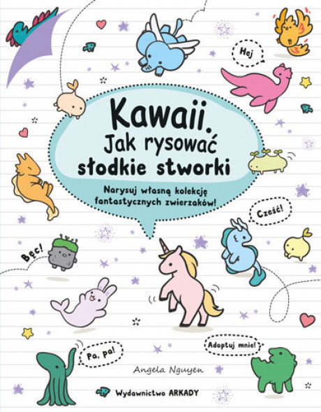 Kawaii. Jak rysować słodkie stworki. Narysuj własną kolekcję fantastycznych zwierzaków! - Angela Nguyen : Książki edukacyjne dla