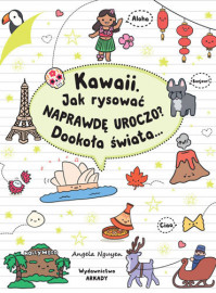 Kawaii. Jak rysować naprawdę uroczo? Dookoła świata... - Angela Nguyen : Książki edukacyjne dla dzieci