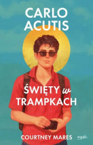 Carlo Acutis. Święty w trampkach - Courtney Mares : Książki religijne dla dzieci i młodzieży