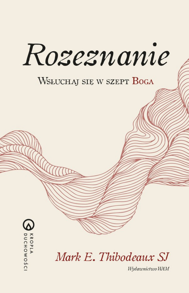 Rozeznanie. Wsłuchaj się w szept Boga -  Mark E. Thibodeaux SJ : Poradniki duchowe