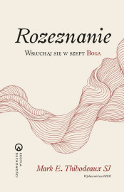 Rozeznanie. Wsłuchaj się w szept Boga -  Mark E. Thibodeaux SJ : Poradniki duchowe