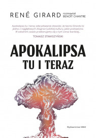 Apokalipsa tu i teraz - René Girard, Benoît Chantre : Publicystyka