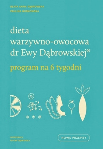 Dieta warzywno-owocowa dr Ewy Dąbrowskiej. Program na 6 tygodni