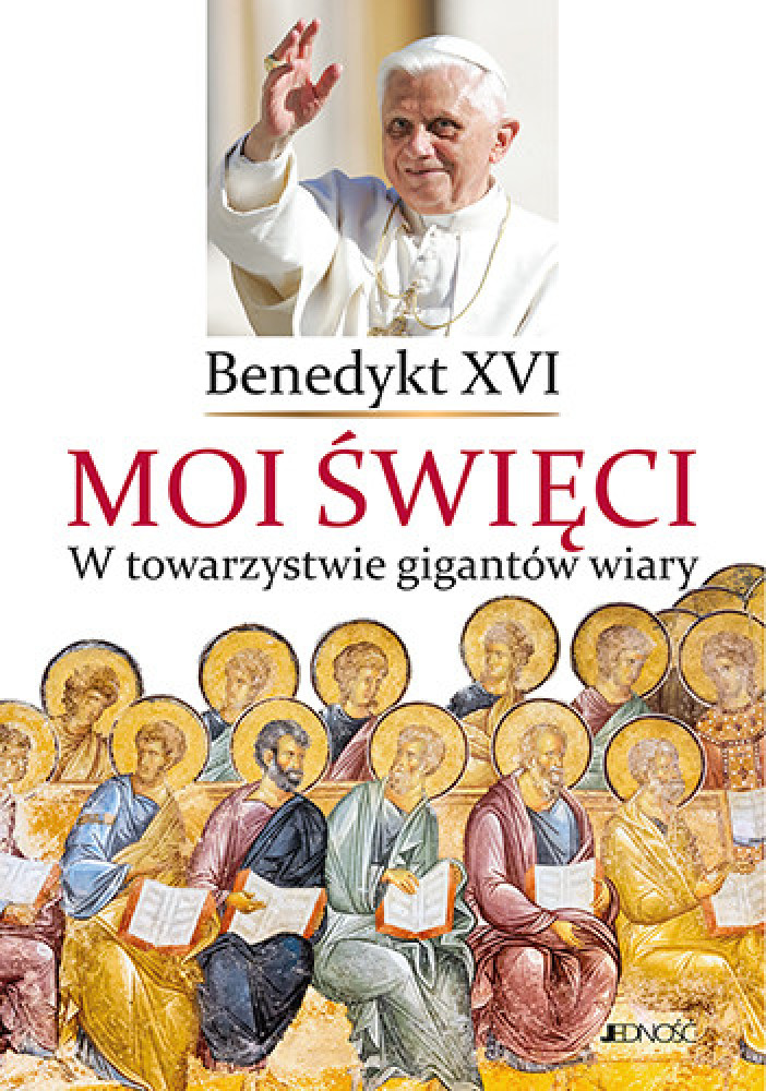 Moi święci. W towarzystwie gigantów wiary - Benedykt XVI : Poradniki duchowe
