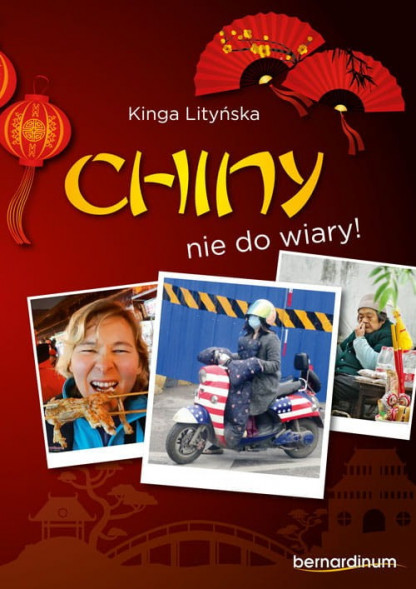 Chiny - nie do wiary! - Kinga Lityńska : Krajoznawstwo. Podróże. Turystyka