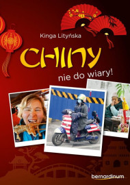 Chiny - nie do wiary! - Kinga Lityńska : Krajoznawstwo. Podróże. Turystyka