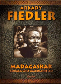Madagaskar. Gorąca wieś Ambinanitelo - Arkady Fiedler : Krajoznawstwo. Podróże. Turystyka