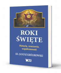 Roki Święte. Historia, znaczenie, współczesność - Ks. Janusz Królikowski : Poradniki duchowe