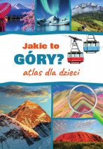 Jakie to góry? Atlas dla dzieci - Monika Płóciennik : Książki edukacyjne dla dzieci i młodzieży