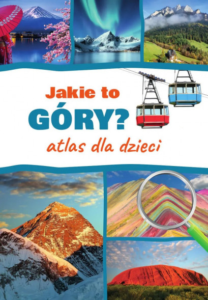 Jakie to góry? Atlas dla dzieci - Monika Płóciennik : Książki edukacyjne dla dzieci i młodzieży