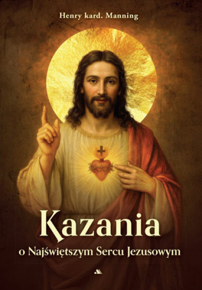 Kazania o Najświętszym Sercu Jezusowym - Henry kard. Manning : Poradniki duchowe