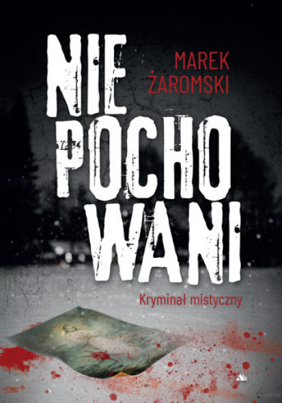 Niepochowani. Kryminał mistyczny - Marek Żaromski : Powieści