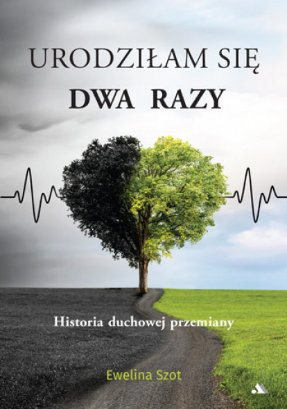 Urodziłam się dwa razy. Historia duchowej przemiany - Ewelina Szot : Świadectwa